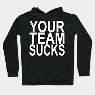 Your Team Sucks (white) Hoodie